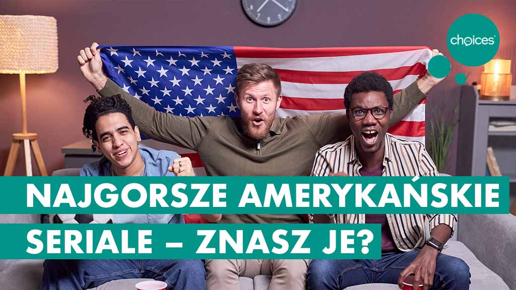 Najgorsze amerykańskie seriale – znasz je?