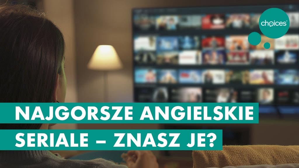 Najgorsze angielskie seriale – znasz je?